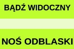 BĄDŹ WIDOCZNY, NOŚ ODBLASKI